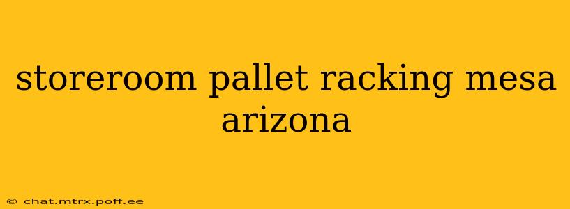 storeroom pallet racking mesa arizona