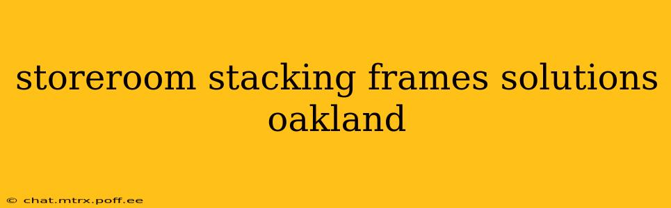 storeroom stacking frames solutions oakland