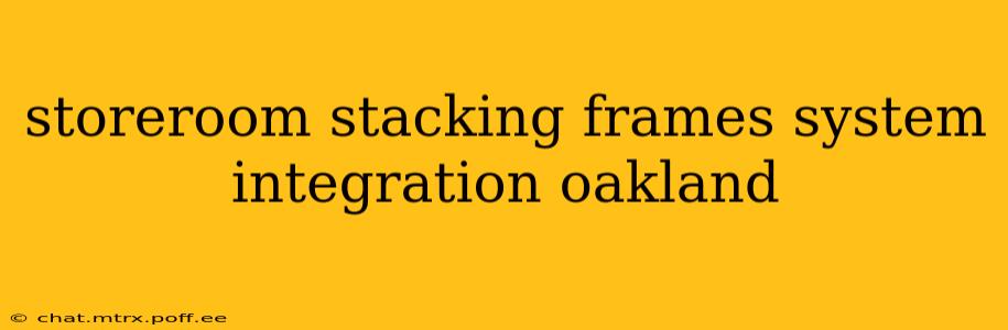 storeroom stacking frames system integration oakland