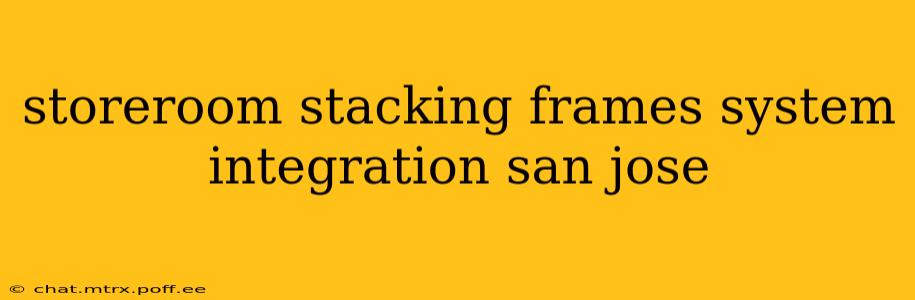 storeroom stacking frames system integration san jose