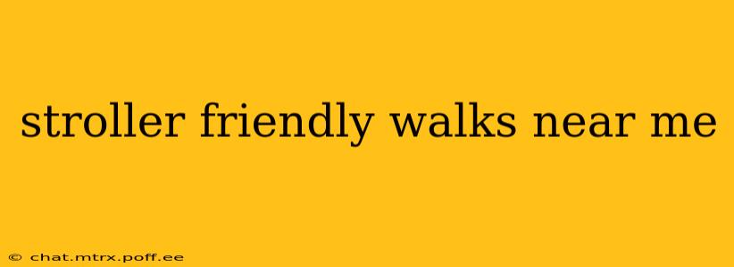 stroller friendly walks near me