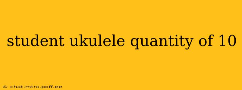 student ukulele quantity of 10