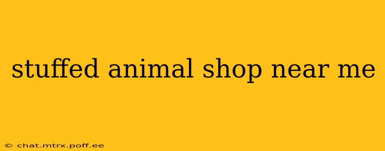 stuffed animal shop near me
