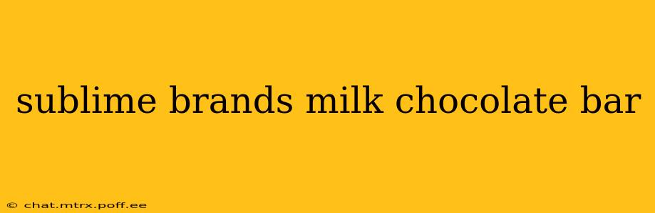 sublime brands milk chocolate bar