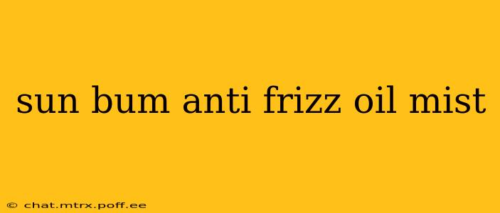 sun bum anti frizz oil mist