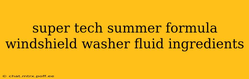 super tech summer formula windshield washer fluid ingredients