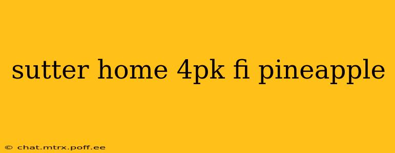 sutter home 4pk fi pineapple