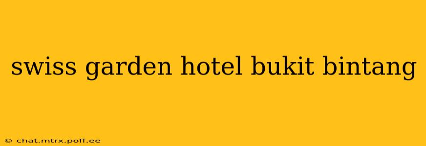 swiss garden hotel bukit bintang