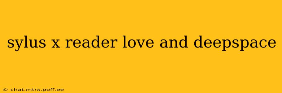 sylus x reader love and deepspace
