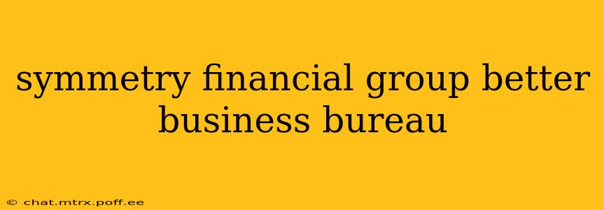 symmetry financial group better business bureau