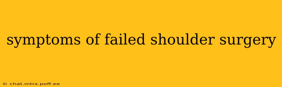 symptoms of failed shoulder surgery