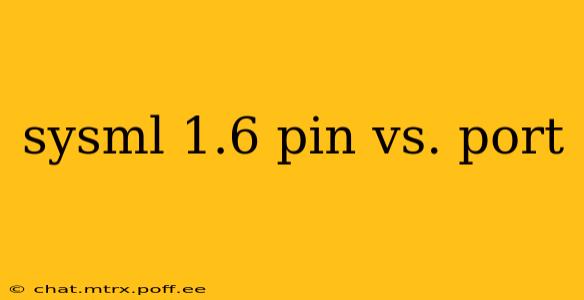 sysml 1.6 pin vs. port