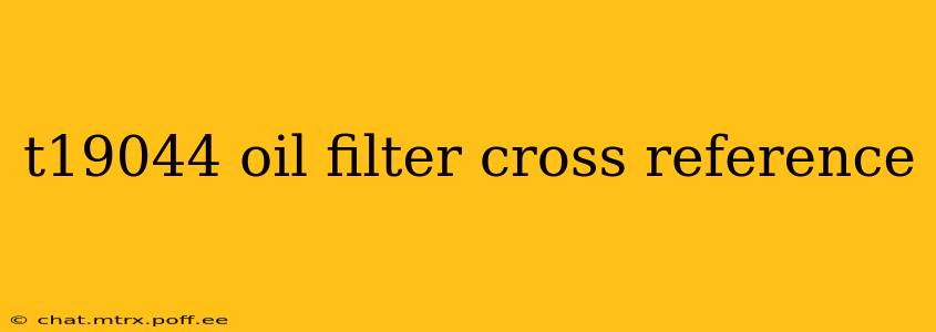 t19044 oil filter cross reference