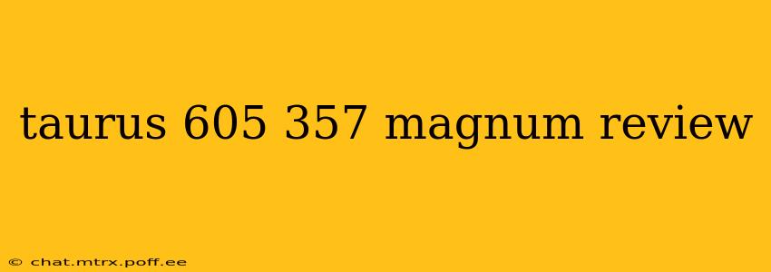 taurus 605 357 magnum review