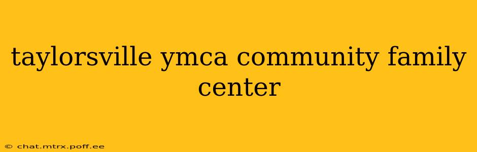taylorsville ymca community family center