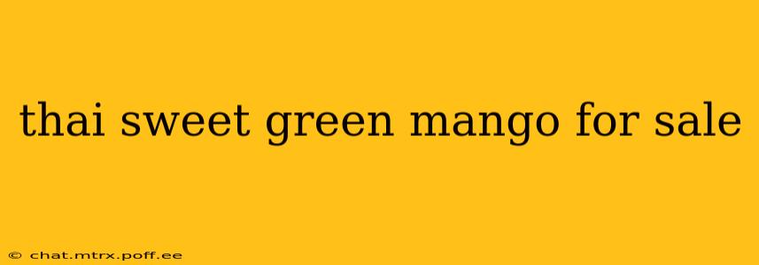 thai sweet green mango for sale