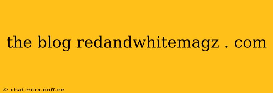 the blog redandwhitemagz . com