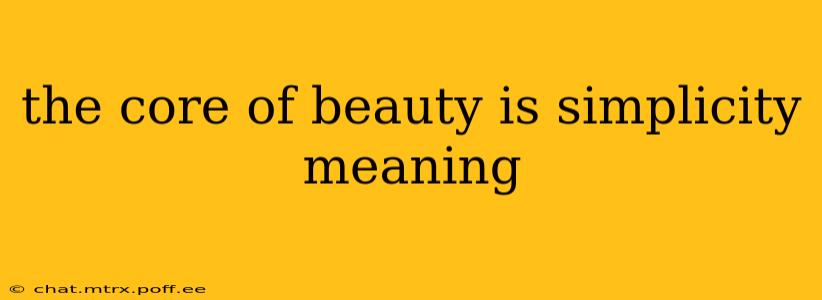 the core of beauty is simplicity meaning