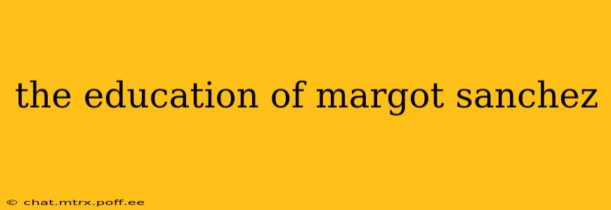 the education of margot sanchez