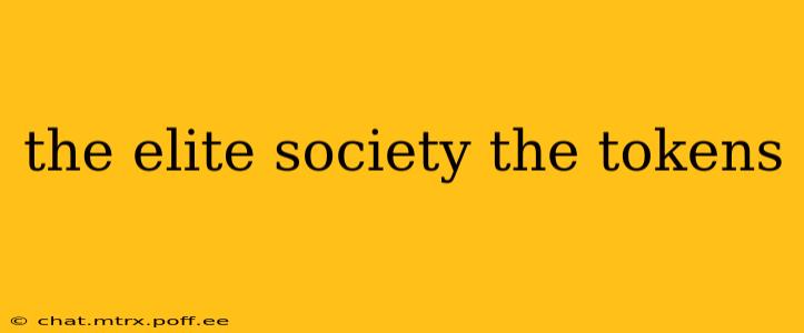 the elite society the tokens