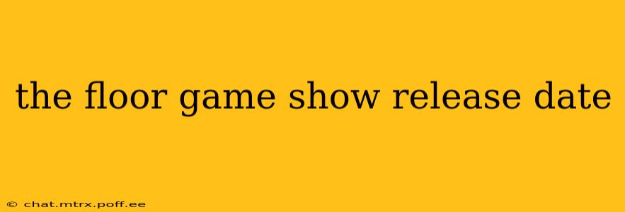 the floor game show release date