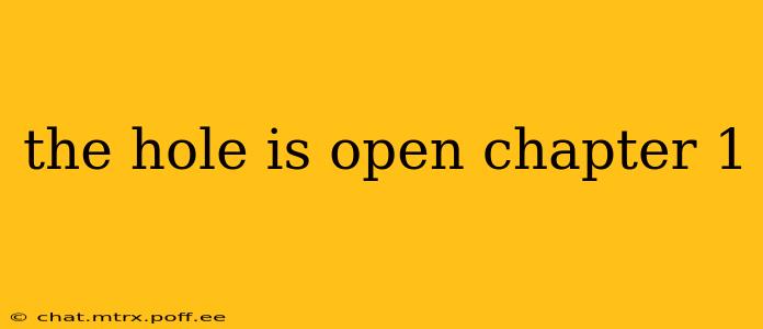 the hole is open chapter 1