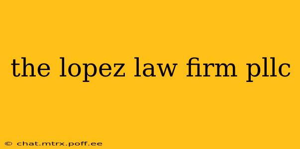 the lopez law firm pllc