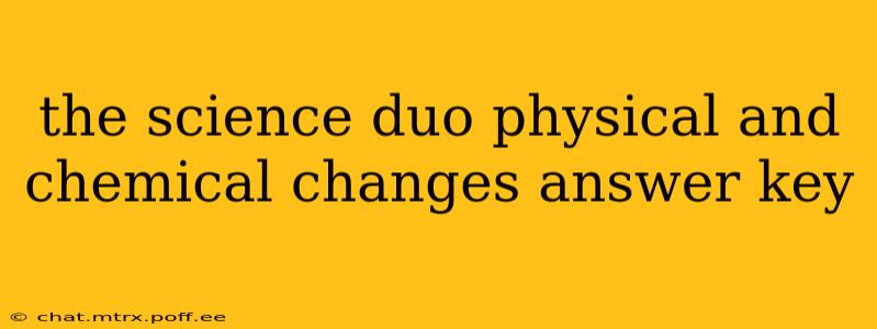 the science duo physical and chemical changes answer key