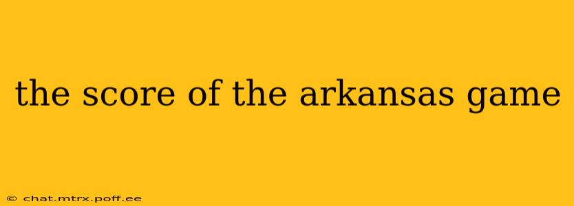 the score of the arkansas game