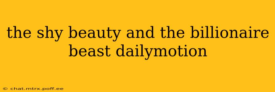 the shy beauty and the billionaire beast dailymotion