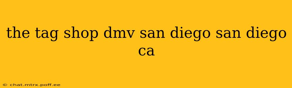 the tag shop dmv san diego san diego ca