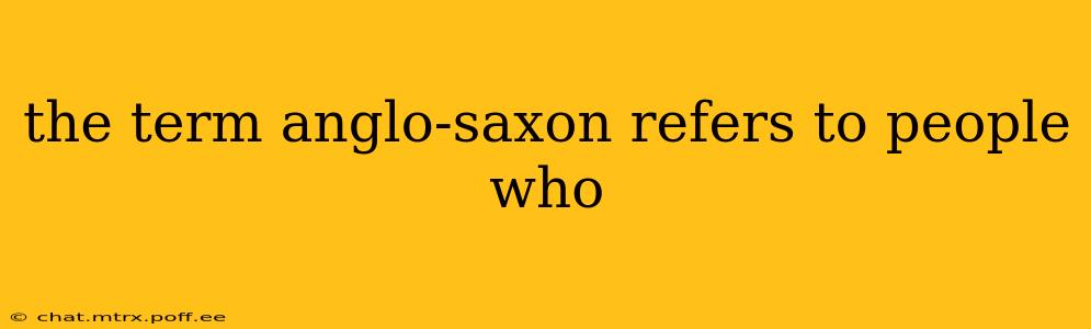the term anglo-saxon refers to people who