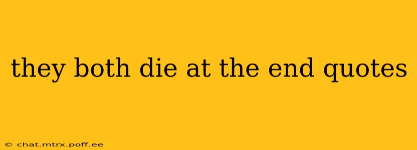 they both die at the end quotes