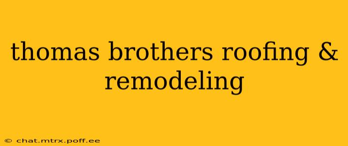 thomas brothers roofing & remodeling