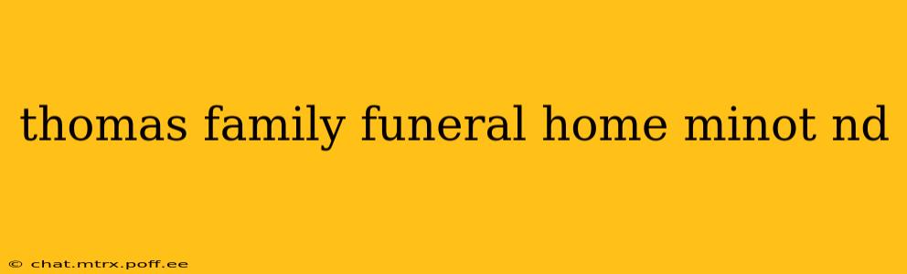 thomas family funeral home minot nd