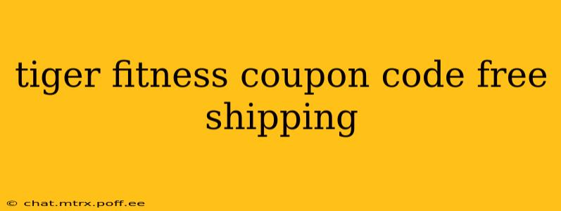 tiger fitness coupon code free shipping
