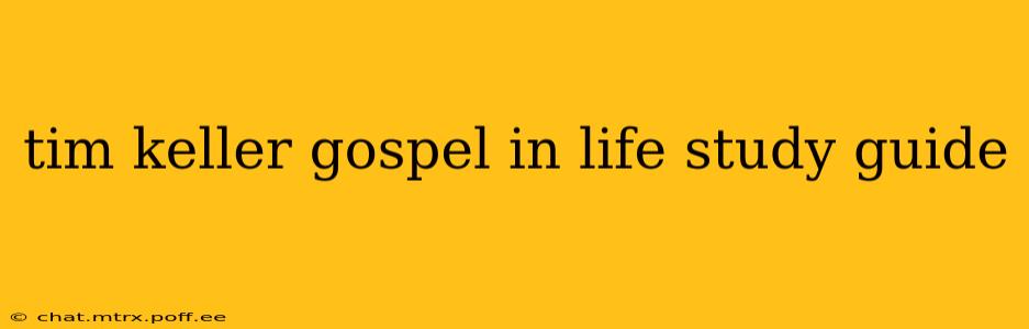 tim keller gospel in life study guide