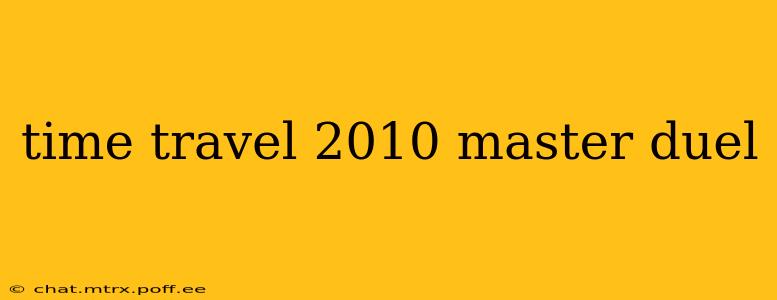time travel 2010 master duel