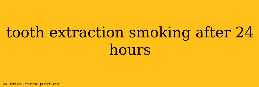 tooth extraction smoking after 24 hours