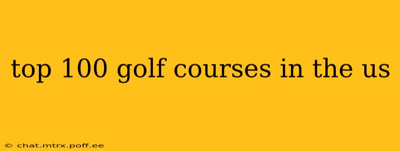 top 100 golf courses in the us