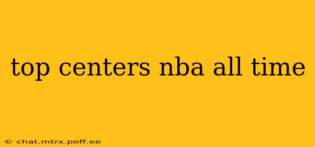 top centers nba all time