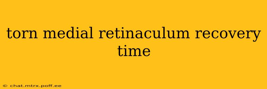 torn medial retinaculum recovery time