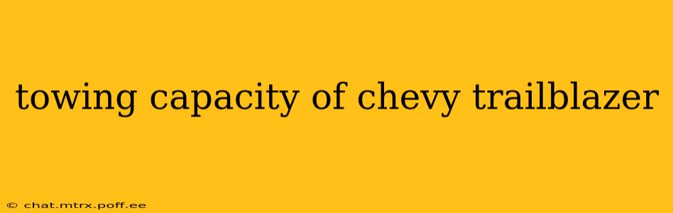 towing capacity of chevy trailblazer