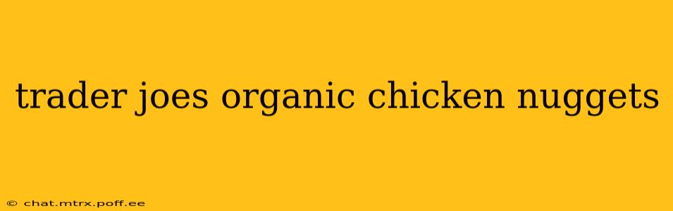trader joes organic chicken nuggets