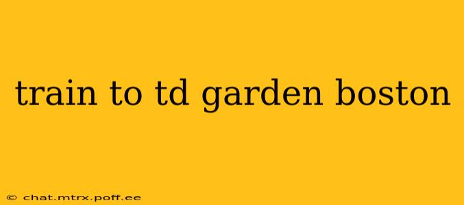 train to td garden boston