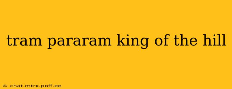 tram pararam king of the hill