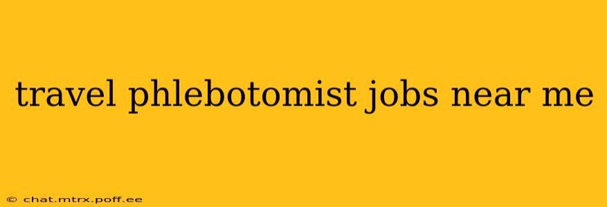 travel phlebotomist jobs near me
