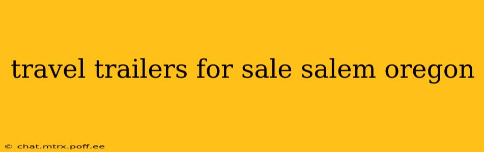 travel trailers for sale salem oregon