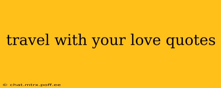 travel with your love quotes
