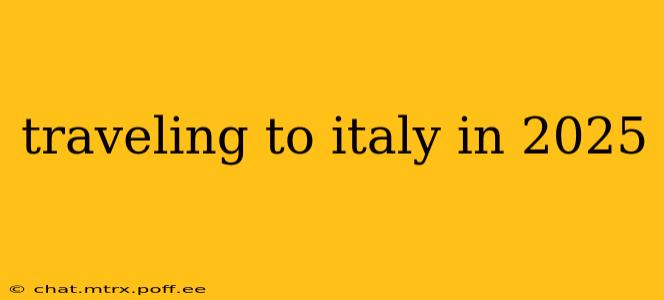 traveling to italy in 2025